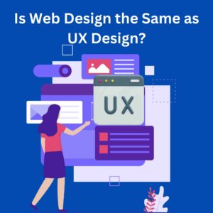 Is Web Design the Same as UX Design