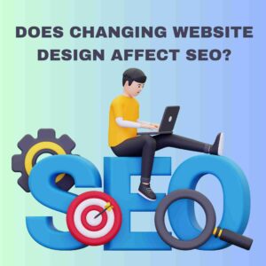 Does changing Website Design affect SEO